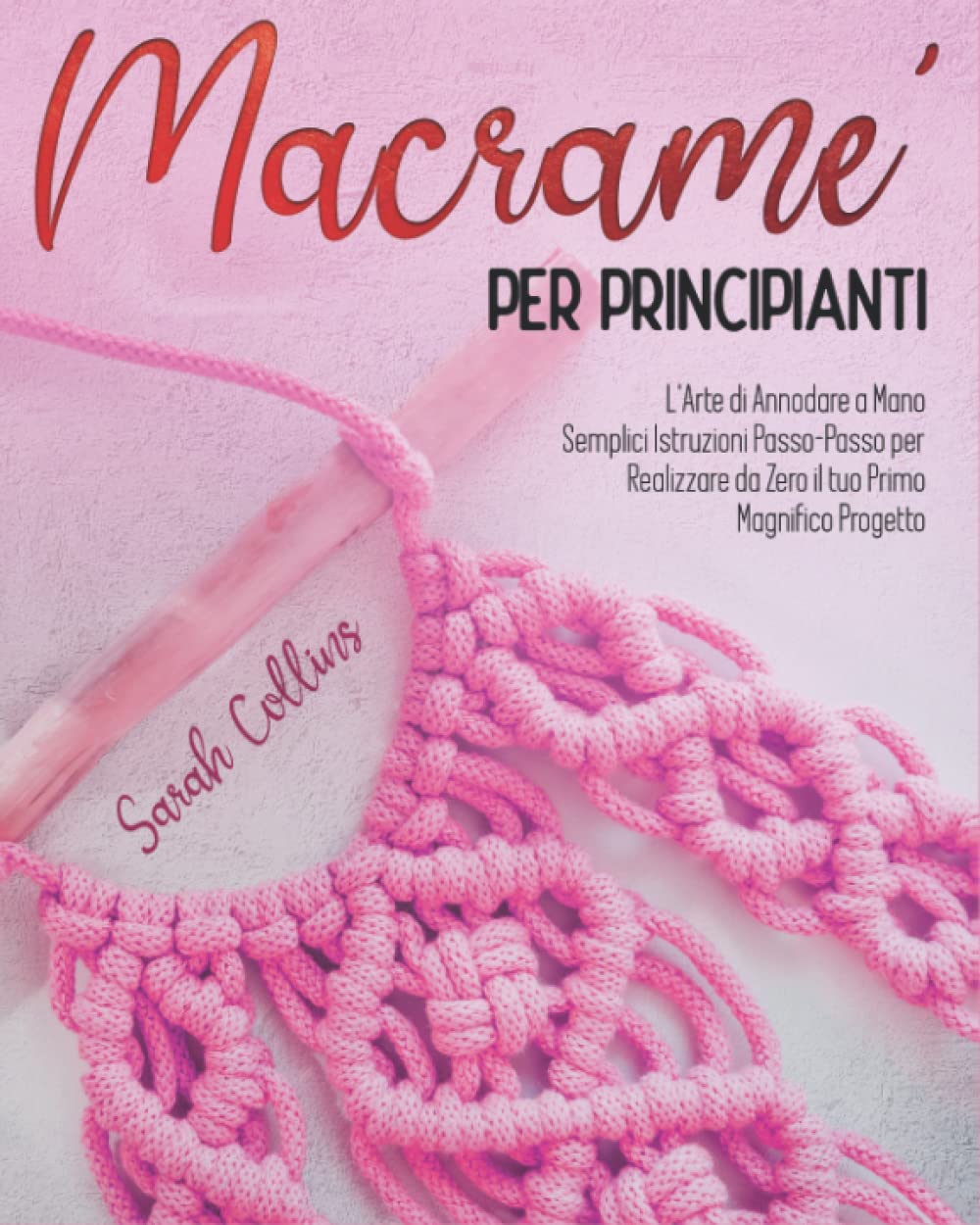 MACRAMÈ PER PRINCIPIANTI: L'Arte di Annodare a Mano. Semplici Istruzioni Passo-Passo per Realizzare da Zero il tuo Primo Magnifico Progetto (Italian Edition) baixar livro de graça