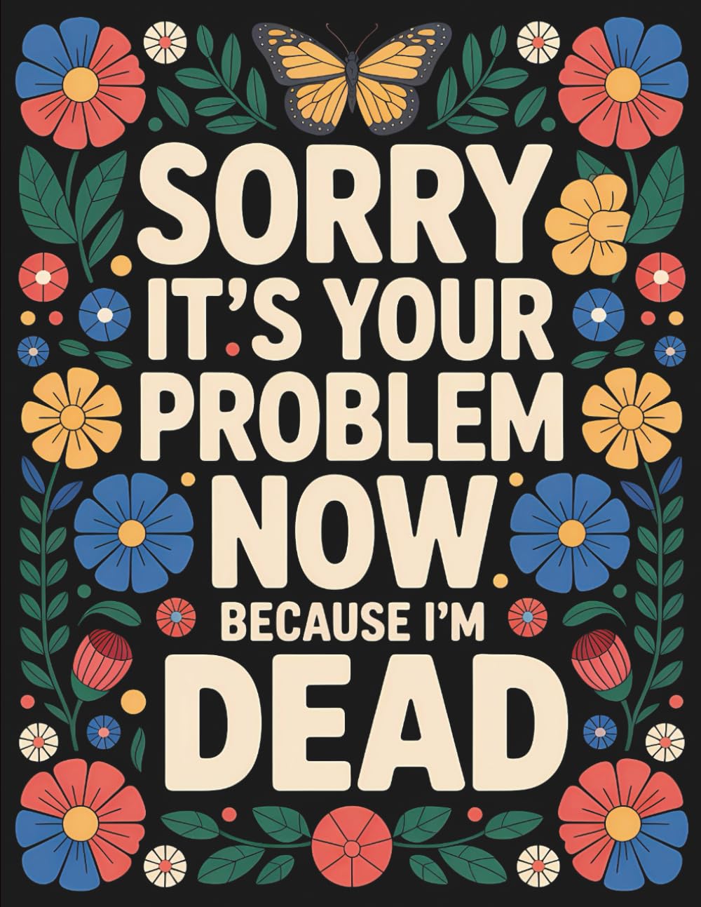 capítulo por capítulo baixar Sorry, it’s Your Problem Now, Because I'm Dead: End of Life Planner & Organizer for Important Information, Final Wishes, and Personal Details