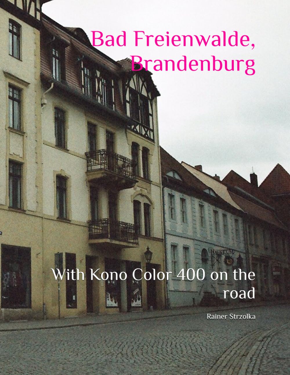 Bad Freienwalde, Brandenburg: With Kono Color 400 on the road (Alternative travelogues - The Little Ense-Strzolka) baixar o livro de graça