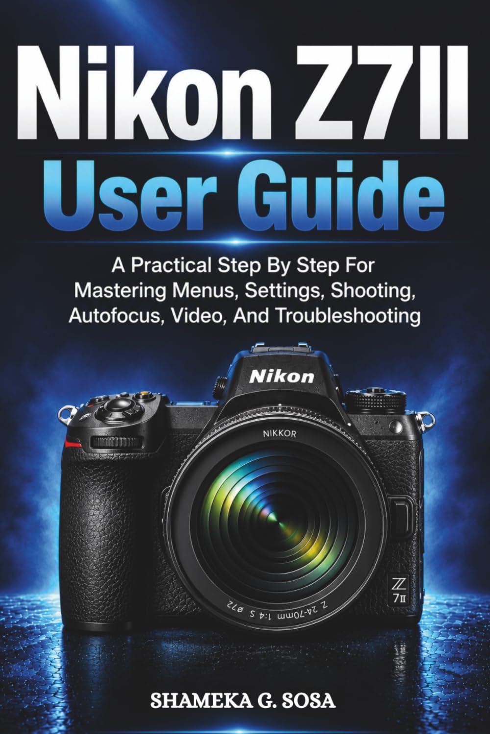 capítulo por capítulo baixar NIKON Z7II USER GUIDE: a practical step by step for mastering menus, settings, shooting, autofocus, video, and troubleshooting