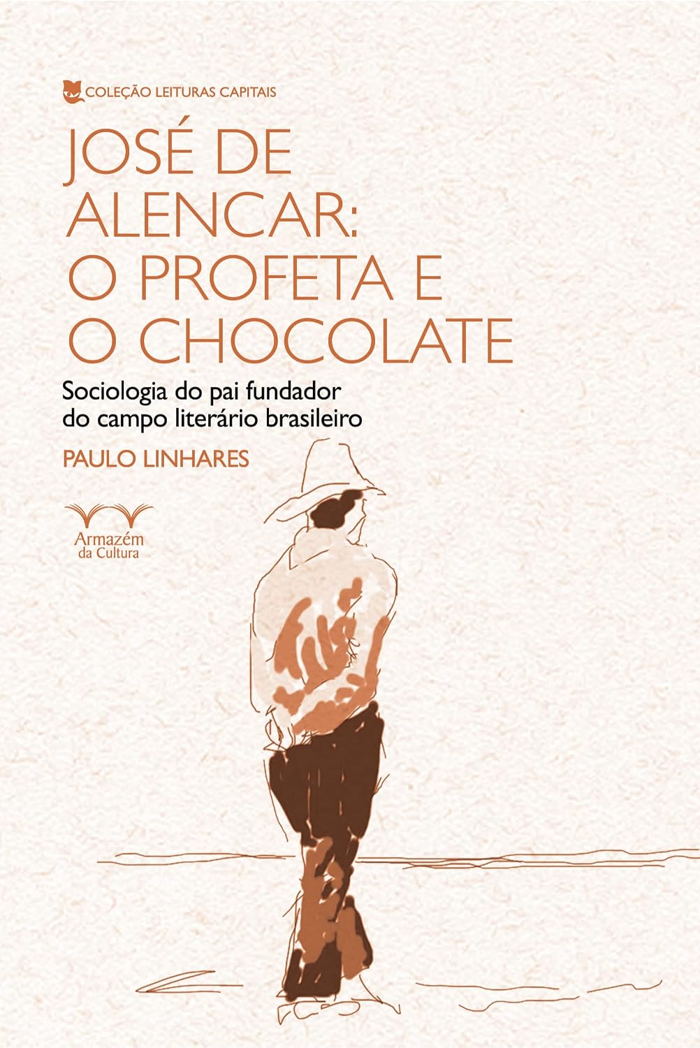 José de Alencar: o Profeta e o Chocolate: Sociologia do pai Fundador do Campo Literário Brasileiro baixar o livro de graça