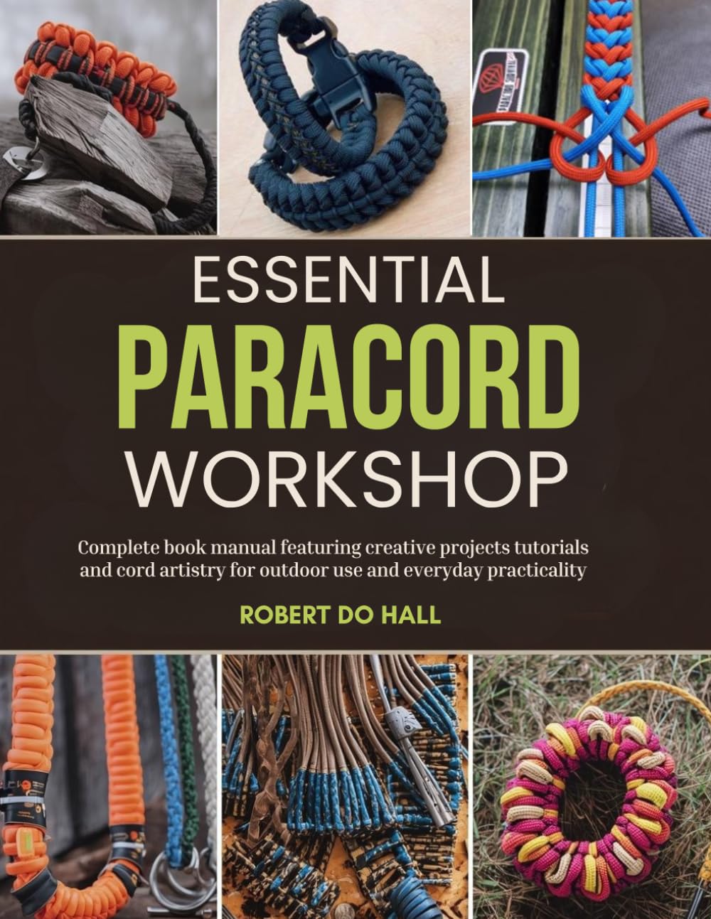 Essential Paracord Workshop: Complete book manual featuring creative projects tutorials and cord artistry for outdoor use and everyday practicality baixar livro de graça