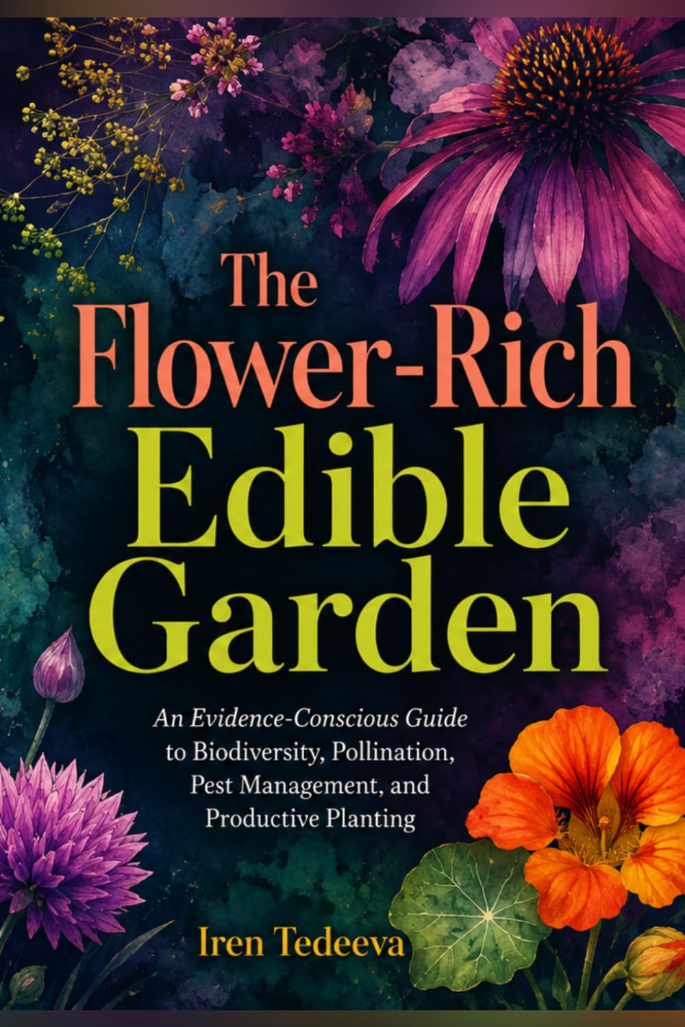 The Flower-Rich Edible Garden: An Evidence-Conscious Guide to Biodiversity, Pollination, Pest Management, and Productive Planting baixar livro de graça