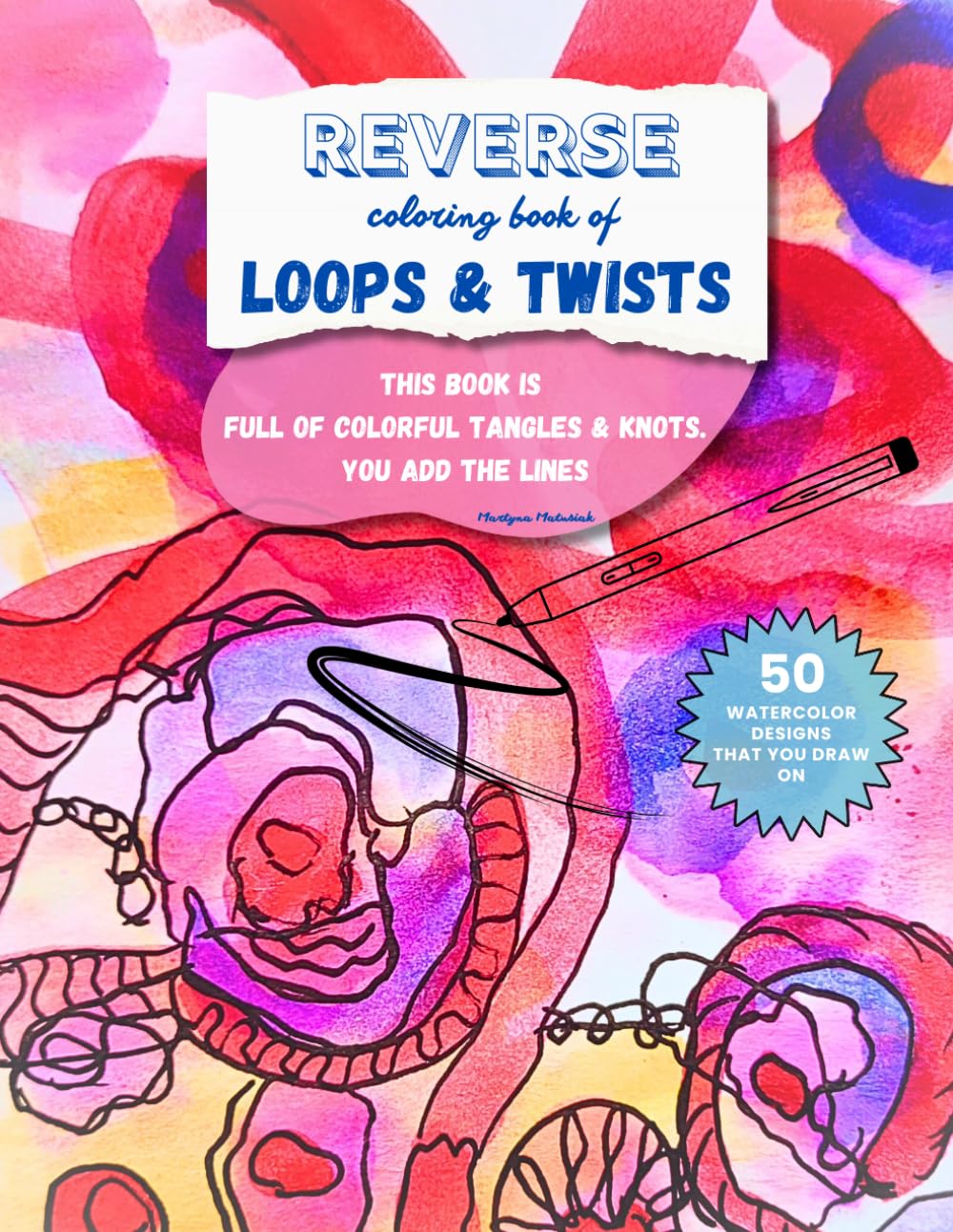 ler totalmente REVERSE COLORING: Loops and Tangles. THIS BOOK HAS COLORS - YOU DRAW THE LINES. 50 original watercolors.: Drawing Lines, Doodles or Patterns on... creativity, mindfulness & relaxations.