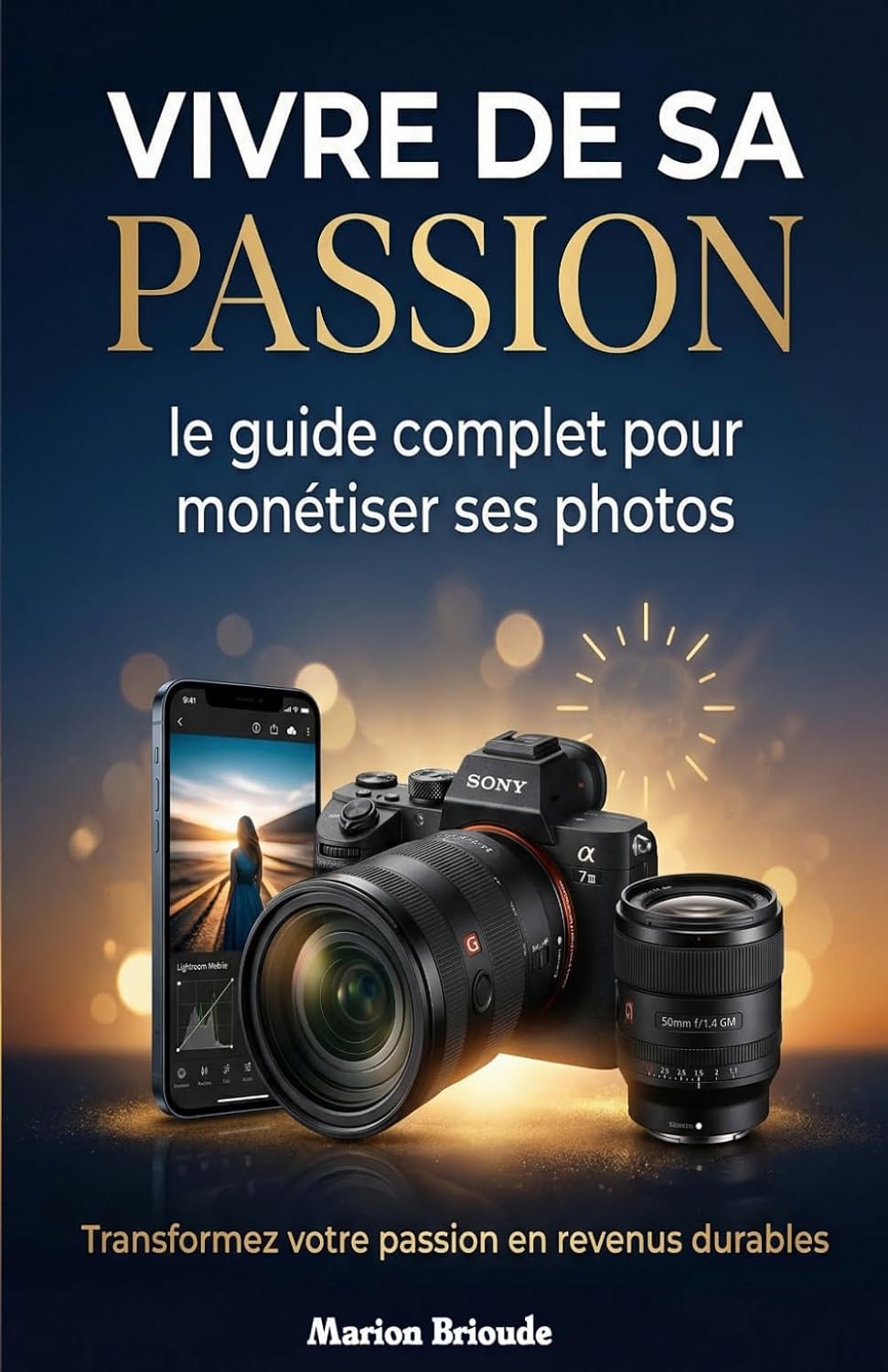 capítulo por capítulo baixar Vivre de sa passion: Le guide complet pour monétiser ses photos: Comment vendre ses photos, trouver des clients, créer un portfolio professionnel et... photographique en activité (French Edition)