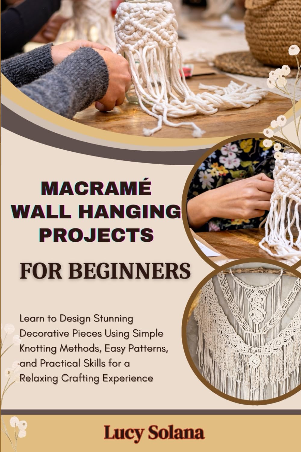 ler totalmente Macramé Wall Hanging Projects for Beginners: Learn to Design Stunning Decorative Pieces Using Simple Knotting Methods, Easy Patterns, and Practical Skills for a Relaxing Crafting Experience