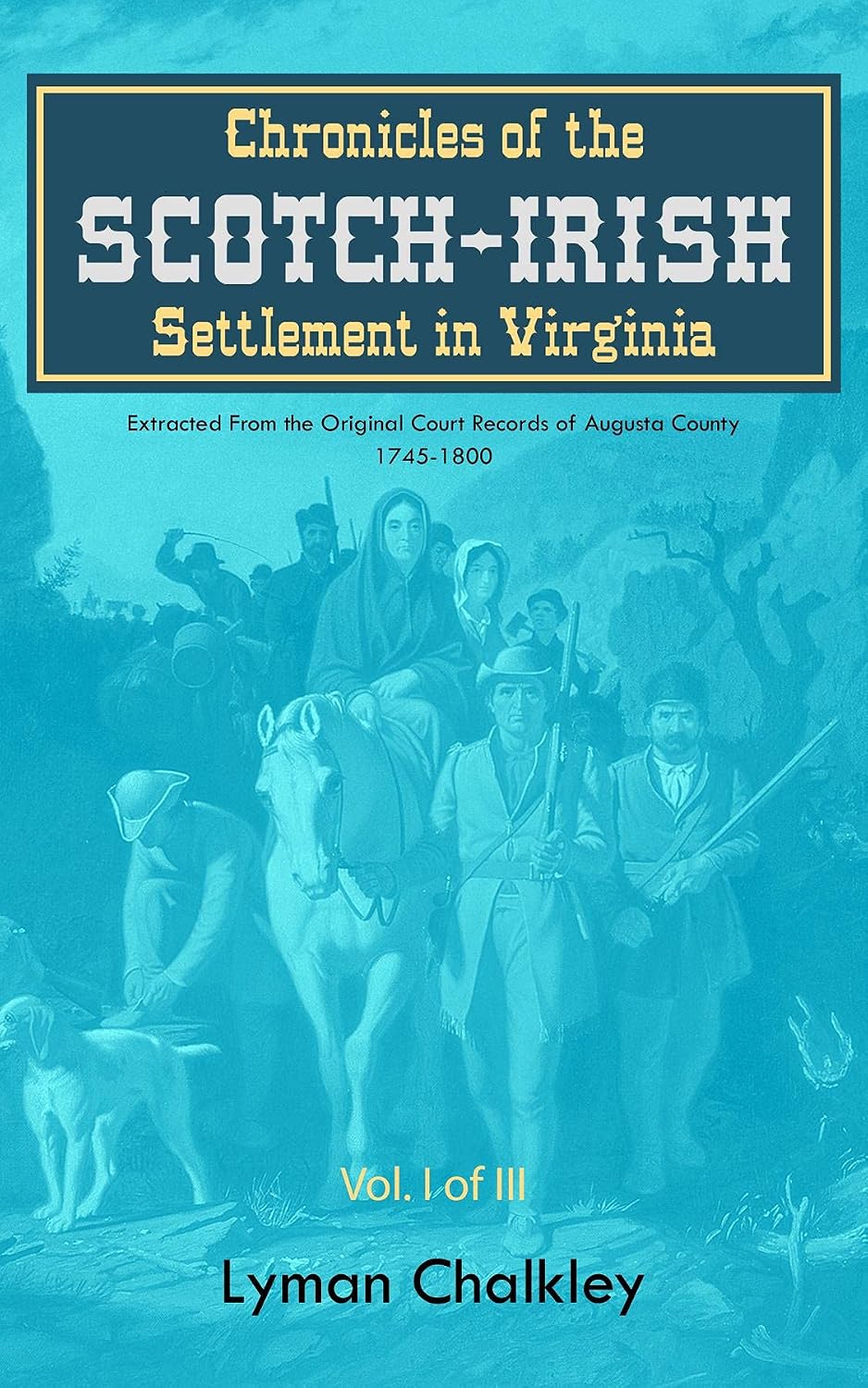 Chronicles of the Scotch-Irish Settlement in Virginia: Extracted From the Original Court Records of Augusta County, 1745-1800 (English Edition) baixar livro de graça