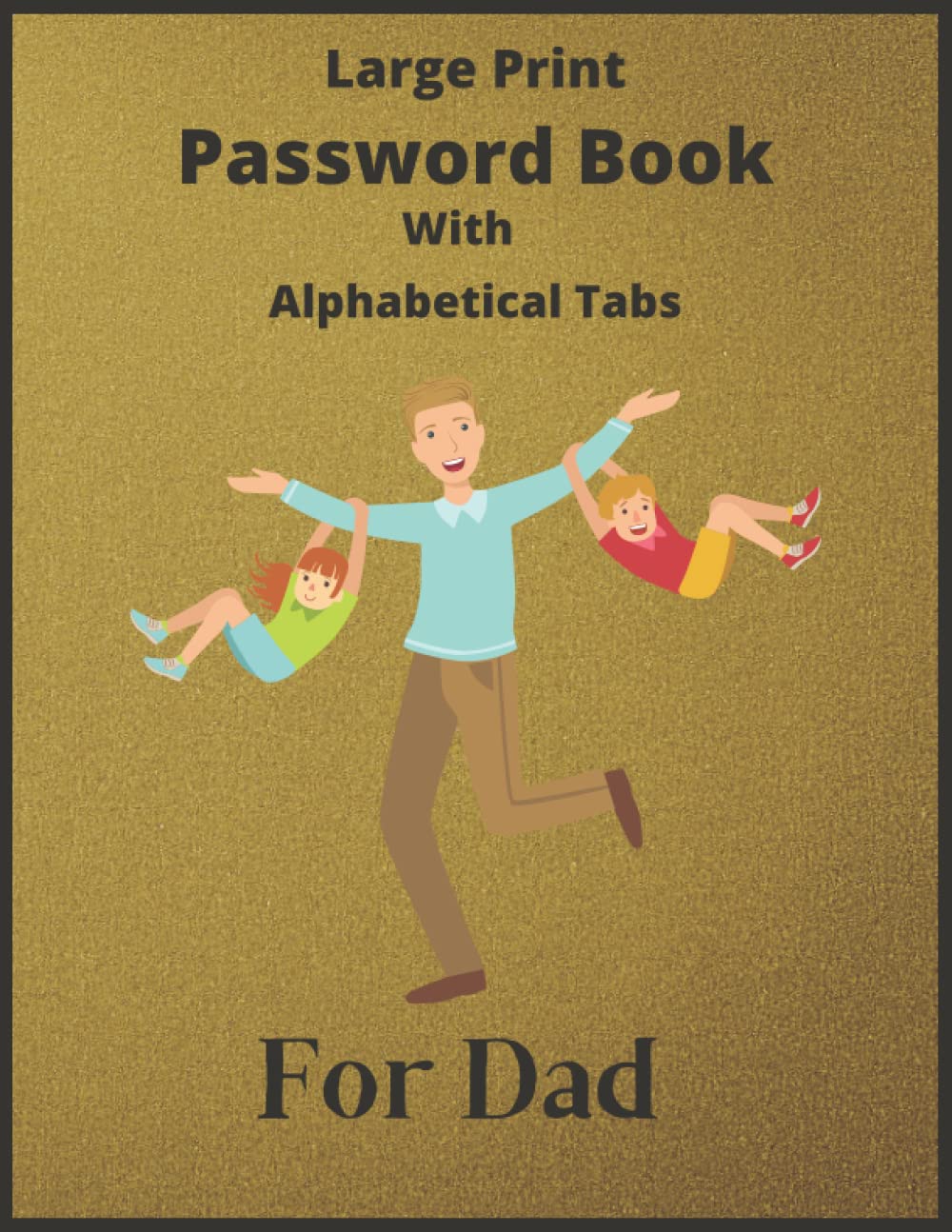 Large Print Password Book With Alphabetical Tabs For Dad: Password Log Book Journal to Track & Organize All Your Internet Logins, Funny Password ... Order (A-Z), Large Size, 120 Pages