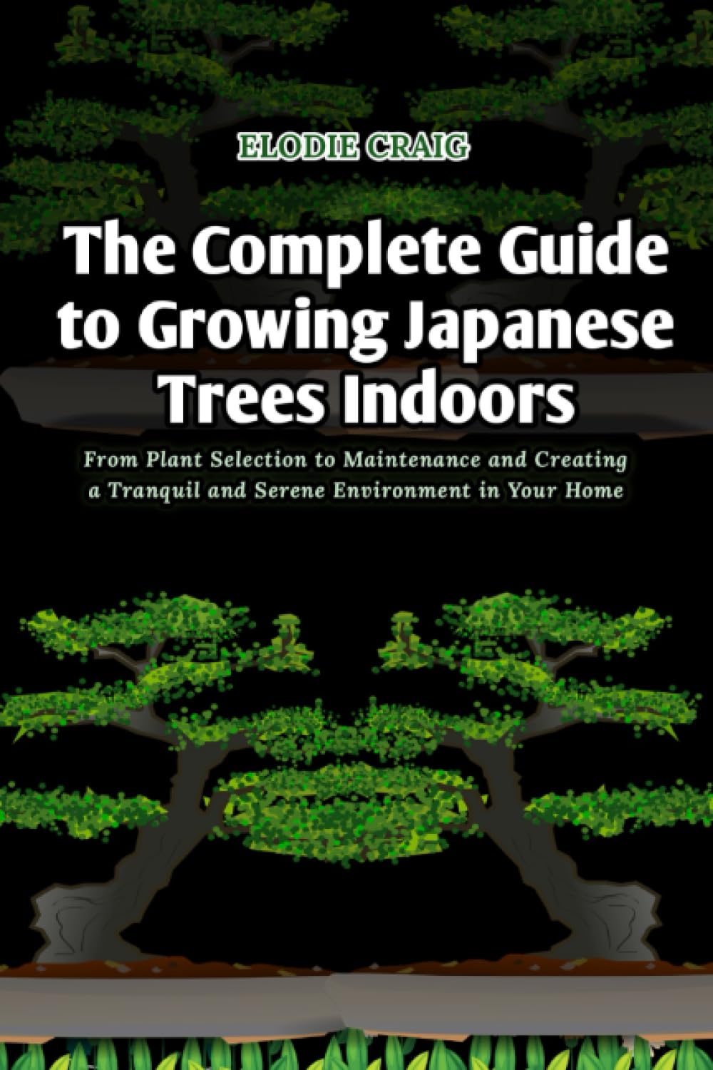 The Complete Guide to Growing Japanese Trees Indoors: From Plant Selection to Maintenance and Creating a Tranquil and Serene Environment in Your Home baixar livro de graça