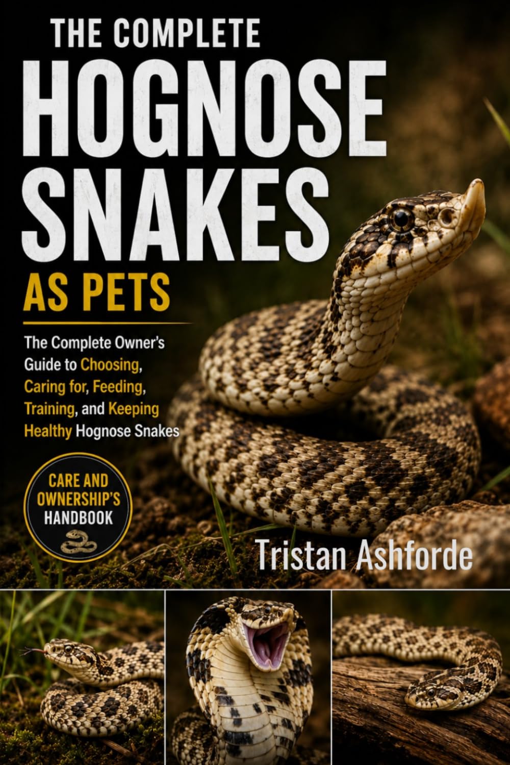 Hognose Snakes as Pets: The Complete Owner's Guide to Choosing, Caring for, Feeding, Training, and Keeping Healthy Hognose Snakes baixar livro de graça