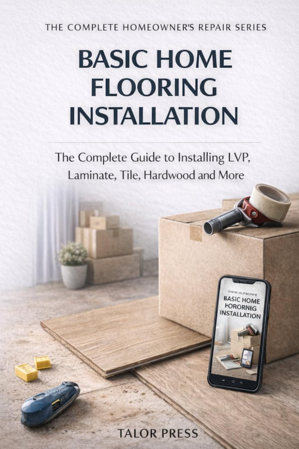 Basic Home Flooring Installation: The Complete Guide to Installing LVP, Laminate, Tile, Hardwood and More baixar o livro de graça