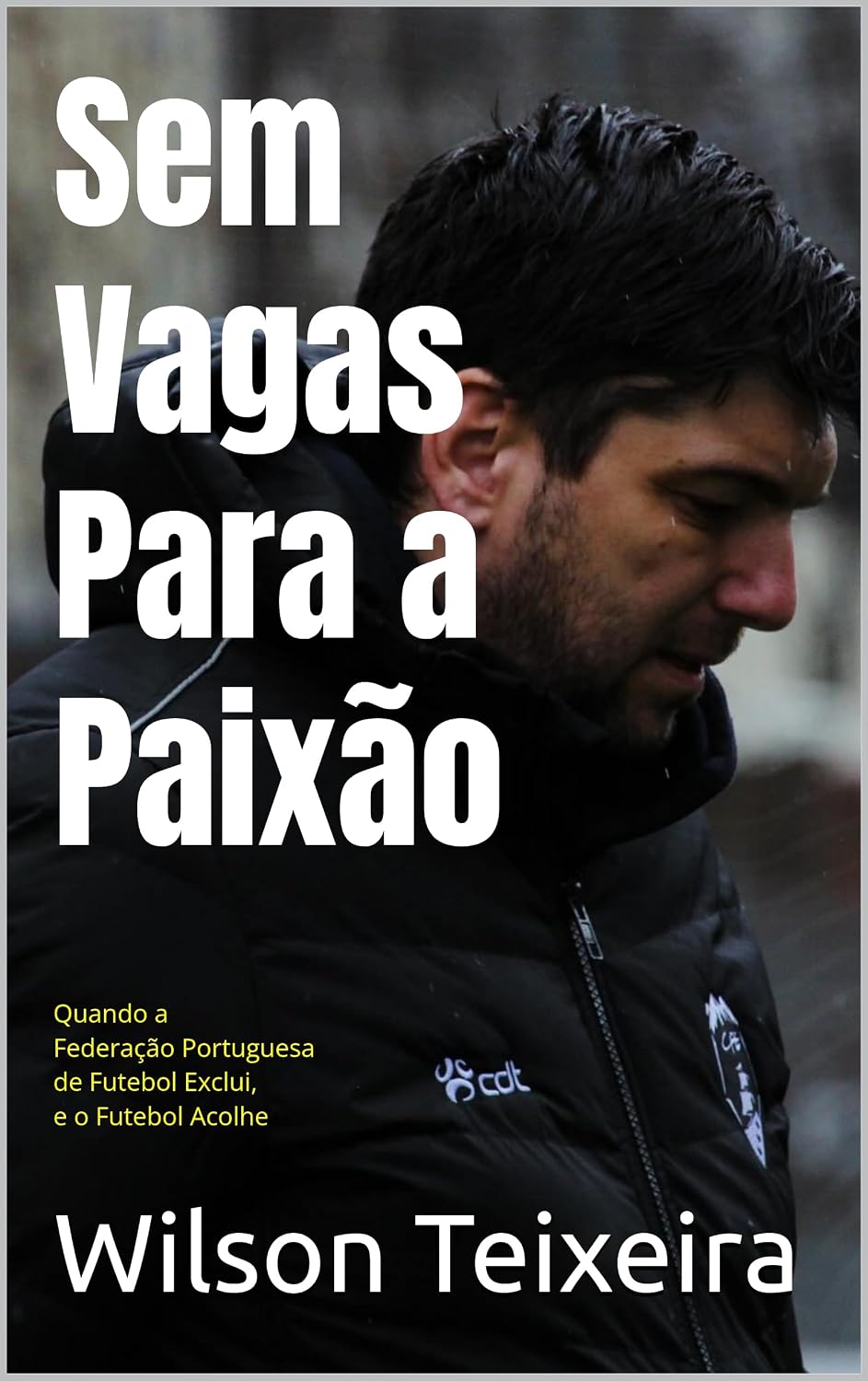 capítulo por capítulo baixar Sem Vagas Para a Paixão: Quando a Federação Portuguesa de Futebol Exclui, e o Futebol Acolhe - Wilson Teixeira