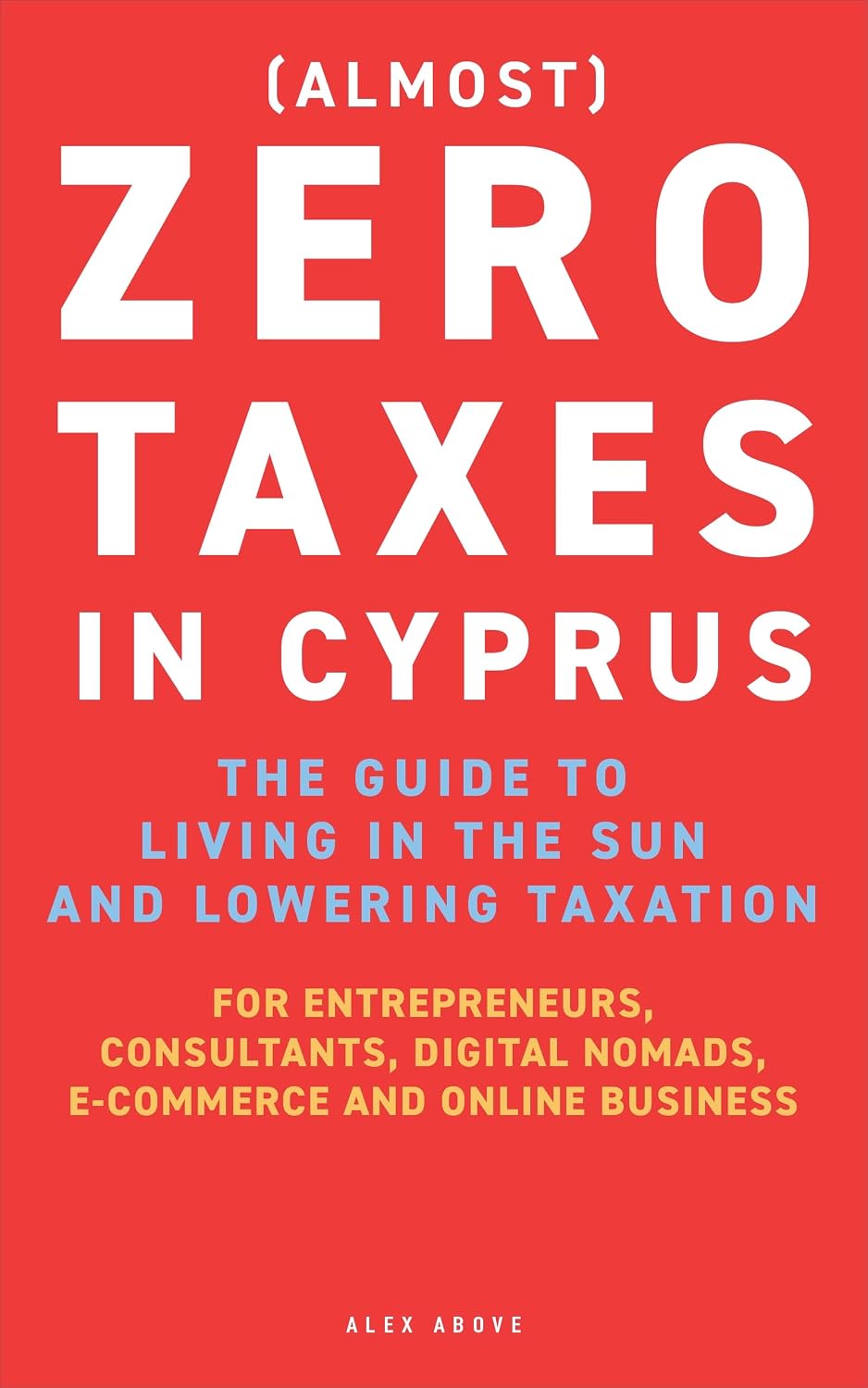Zero Taxes in Cyprus: The guide to moving to the sun and lowering taxation. For entrepreneurs, consultants, digital nomads, e-commerce and online business (English Edition) baixar livro de graça