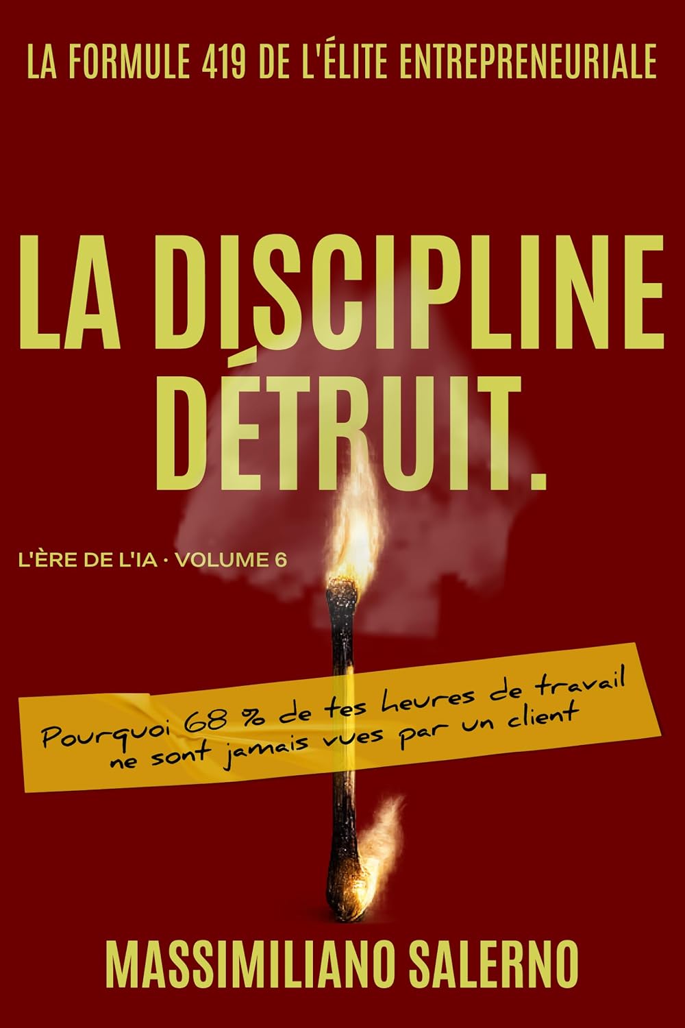 LA DISCIPLINE DÉTRUIT: Pourquoi 68% de tes heures de travail ne sont jamais vues par un client (L'Ère de l'IA t. 6) (French Edition) baixar o livro de graça