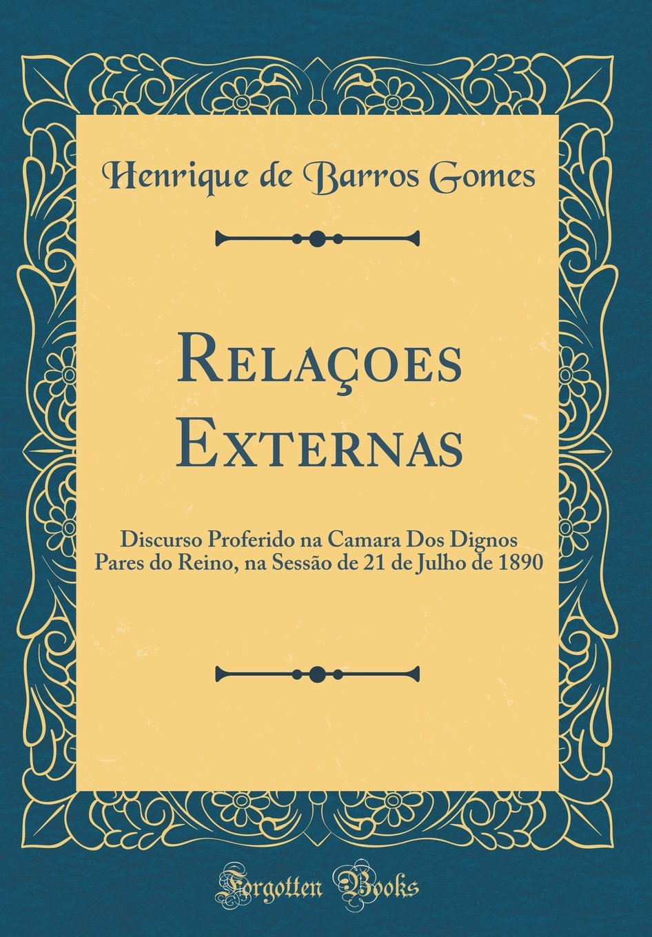 Relaçoes Externas: Discurso Proferido na Camara Dos Dignos Pares do Reino, na Sessão de 21 de Julho de 1890 (Classic Reprint) baixar livro de graça