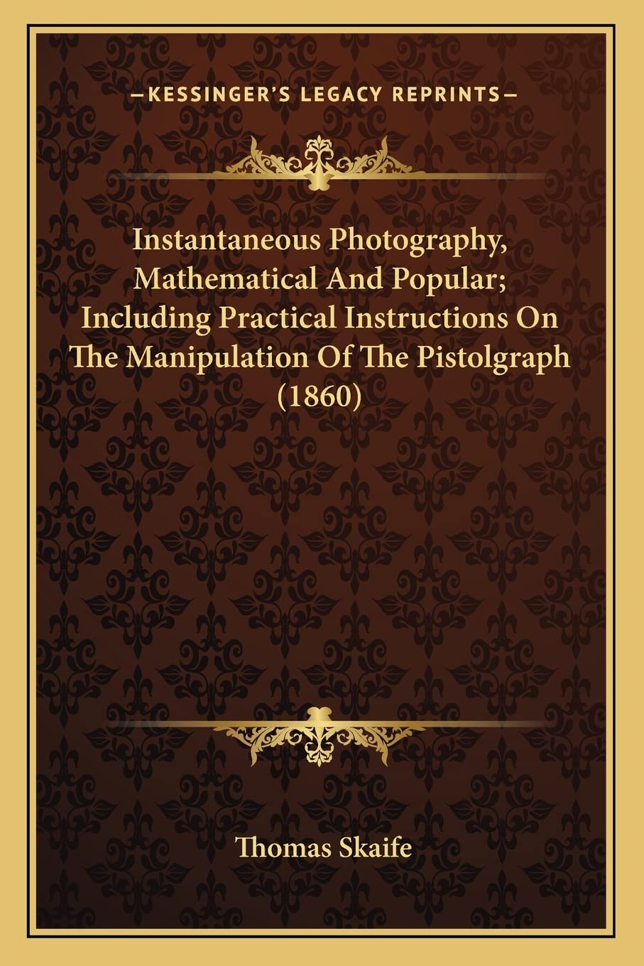 Instantaneous Photography, Mathematical And Popular; Including Practical Instructions On The Manipulation Of The Pistolgraph (1860) baixar o livro de graça
