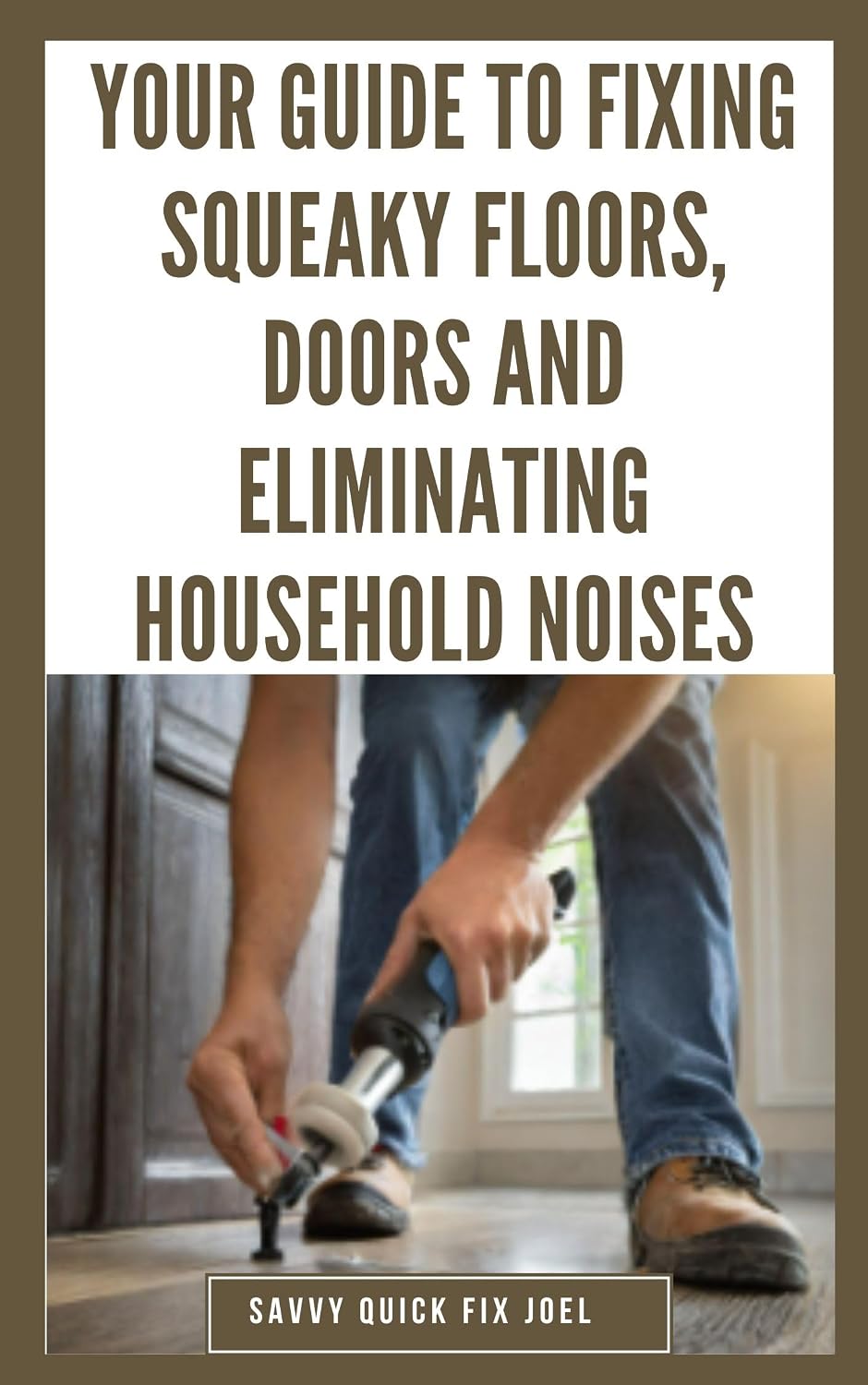 Your Guide to Fixing Squeaky Floors, Doors and Eliminating Household Noises: DIY Tips for Diagnosing Sources of Creaks, Rattles and Vibrations and Permanently... Stairs, Cabinets (English Edition) baixar o livro de graça