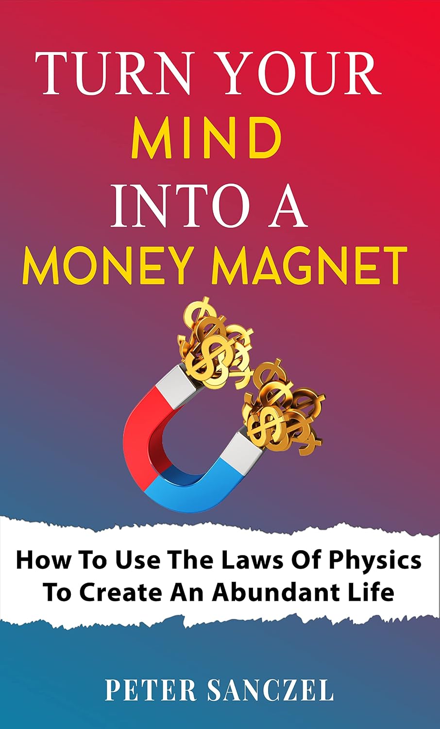 Turn Your Mind Into A Money Magnet: How to use the laws of Physics to create an abundant life (Happy Mind Happy Life) (English Edition) baixar livro de graça