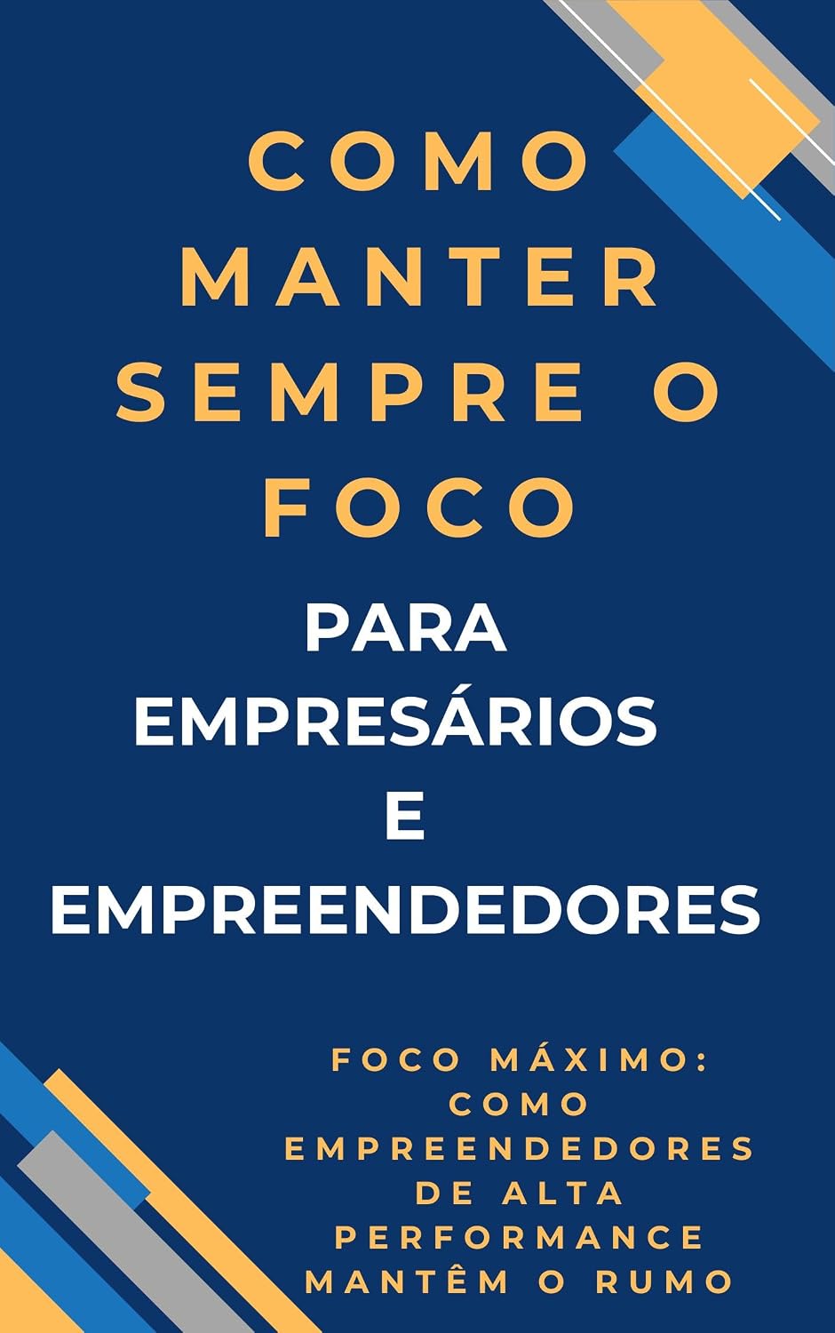 ler totalmente Como Manter Sempre o Foco Para empresários e empreendedores: Foco Máximo: Como Empreendedores de Alta Performance Mantêm o Rumo