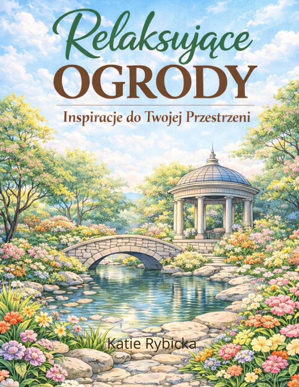 Relaksujące Ogrody: Inspiracje do Twojej Przestrzeni: Kolorowanka dla relaksu, skupienia i redukcji stresu dla młodzieży i dorosłych (Polish Edition) baixar livro de graça