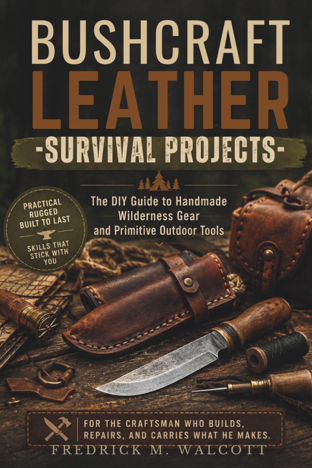 Bushcraft Leather Survival Projects: The DIY Guide to Handmade Wilderness Gear and Primitive Outdoor Tools For the craftsman who builds, repairs, and carries what he makes. baixar livro de graça