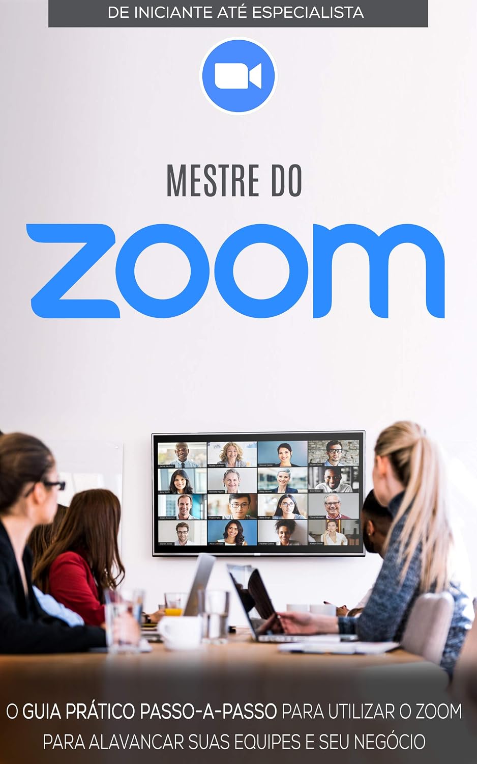 COMO USAR O ZOOM: Aprenda a Usar o Zoom Para Melhorar e Expandir Os Seus Negócios (Negócios & Empreendedorismo) baixar o livro de graça