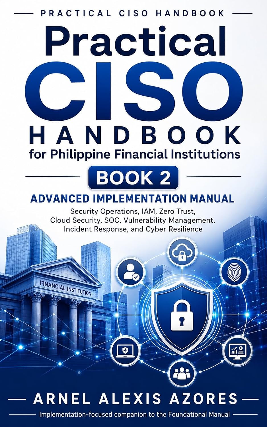 ler totalmente Practical CISO Handbook for Philippine Financial Institutions – Book 2: Advanced Implementation Manual for Security Operations, IAM, Zero Trust, Cloud... Vulnerability Management (English Edition)