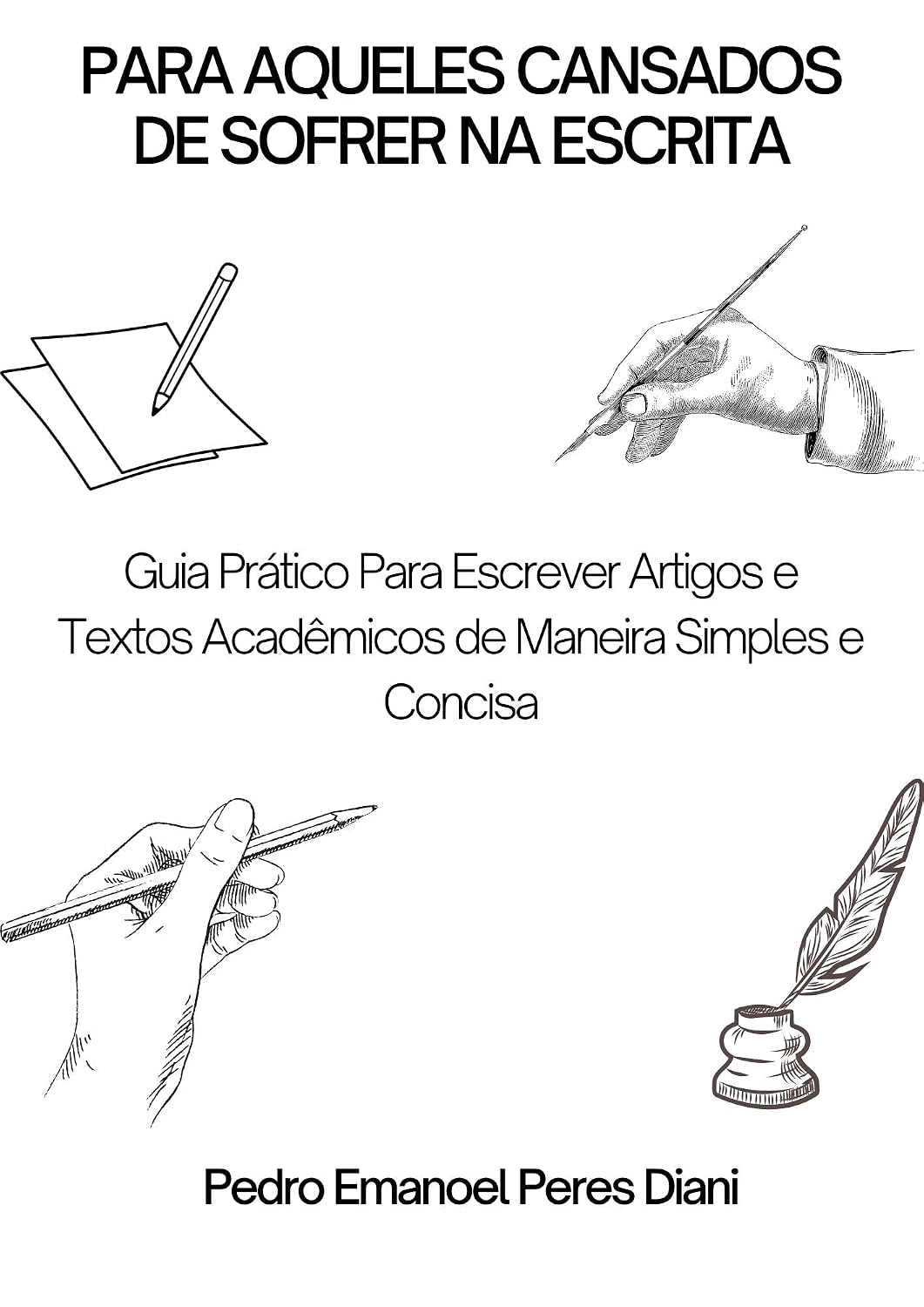 PARA AQUELES CANSADOS DE SOFRER NA ESCRITA: Guia Prático Para Escrever Artigos e Textos Acadêmicos de Maneira Simples e Concisa baixar o livro de graça