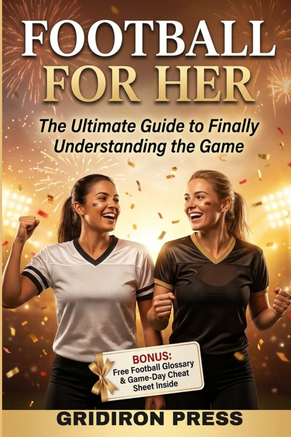 Football for Her: The Ultimate Guide to Finally Understanding the Game