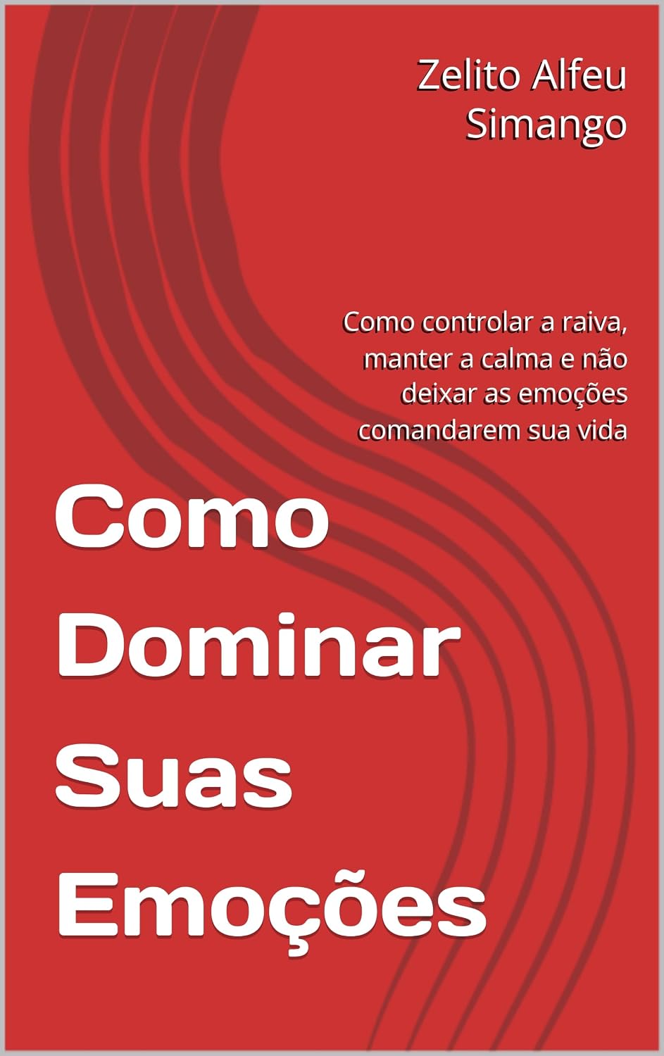 Como Dominar Suas Emoções: Como controlar a raiva, manter a calma e não deixar as emoções comandarem sua vida baixar livro de graça