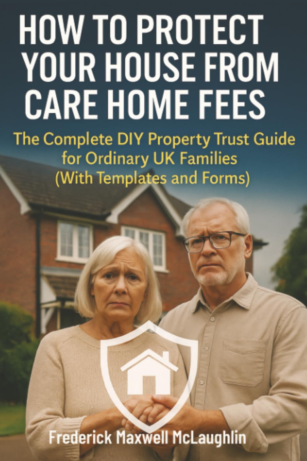 How to Protect Your House from Care Home Fees: The Complete DIY Property Trust Guide for Ordinary UK Families (With Templates and Forms) baixar o livro de graça