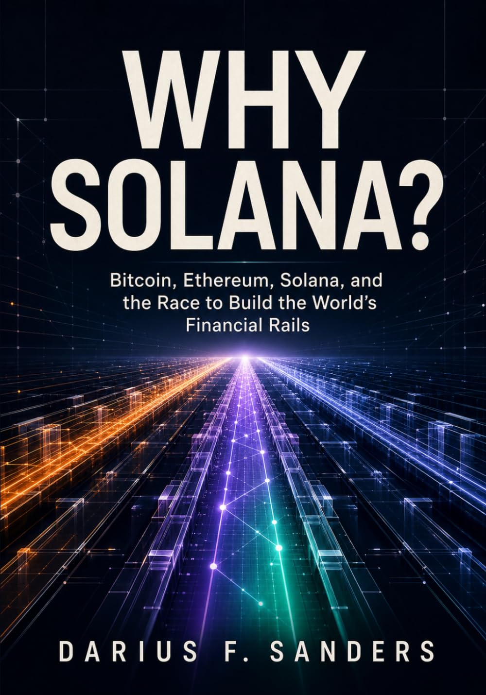Why Solana?: Bitcoin, Ethereum, Solana, and the Race to Build the World's Financial Rails baixar o livro de graça