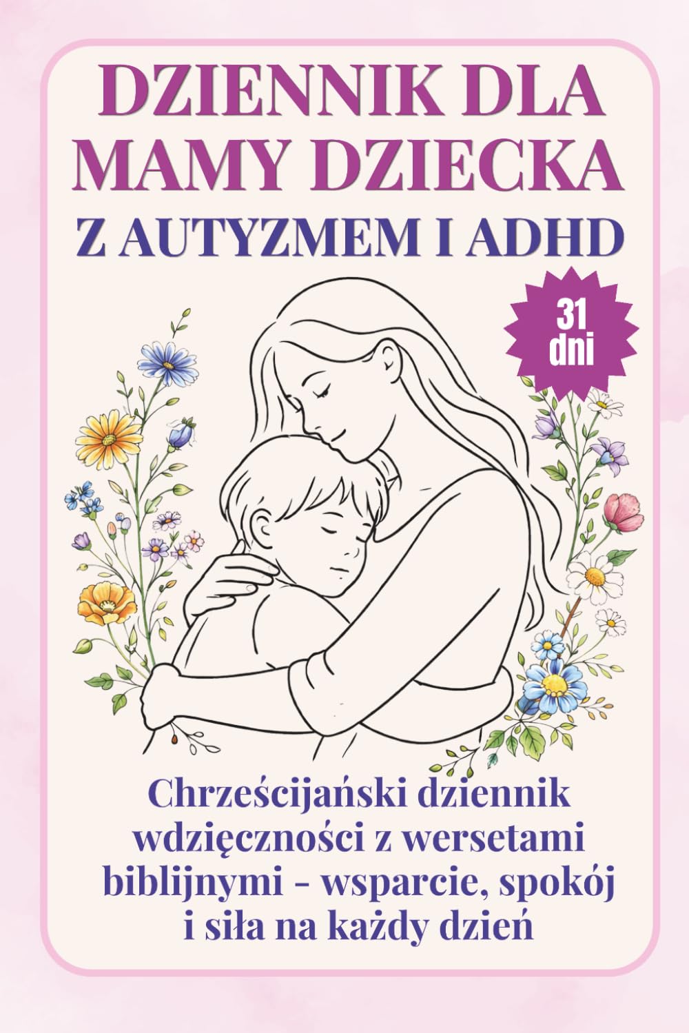 ler totalmente Dziennik dla mamy dziecka z autyzmem i adhd: Chrześcijański dziennik wdzięczności z wersetami biblijnymi - wsparcie, spokój i siła na każdy dzień (Polish Edition)