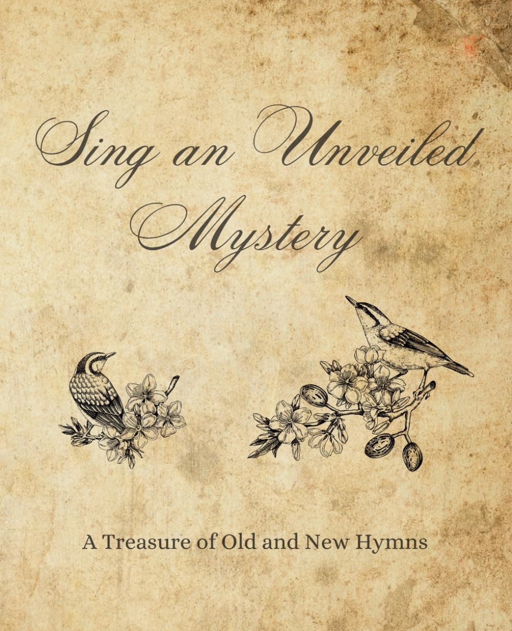 Sing an Unveiled Mystery: A Treasure of Old and New Hymns baixar o livro de graça
