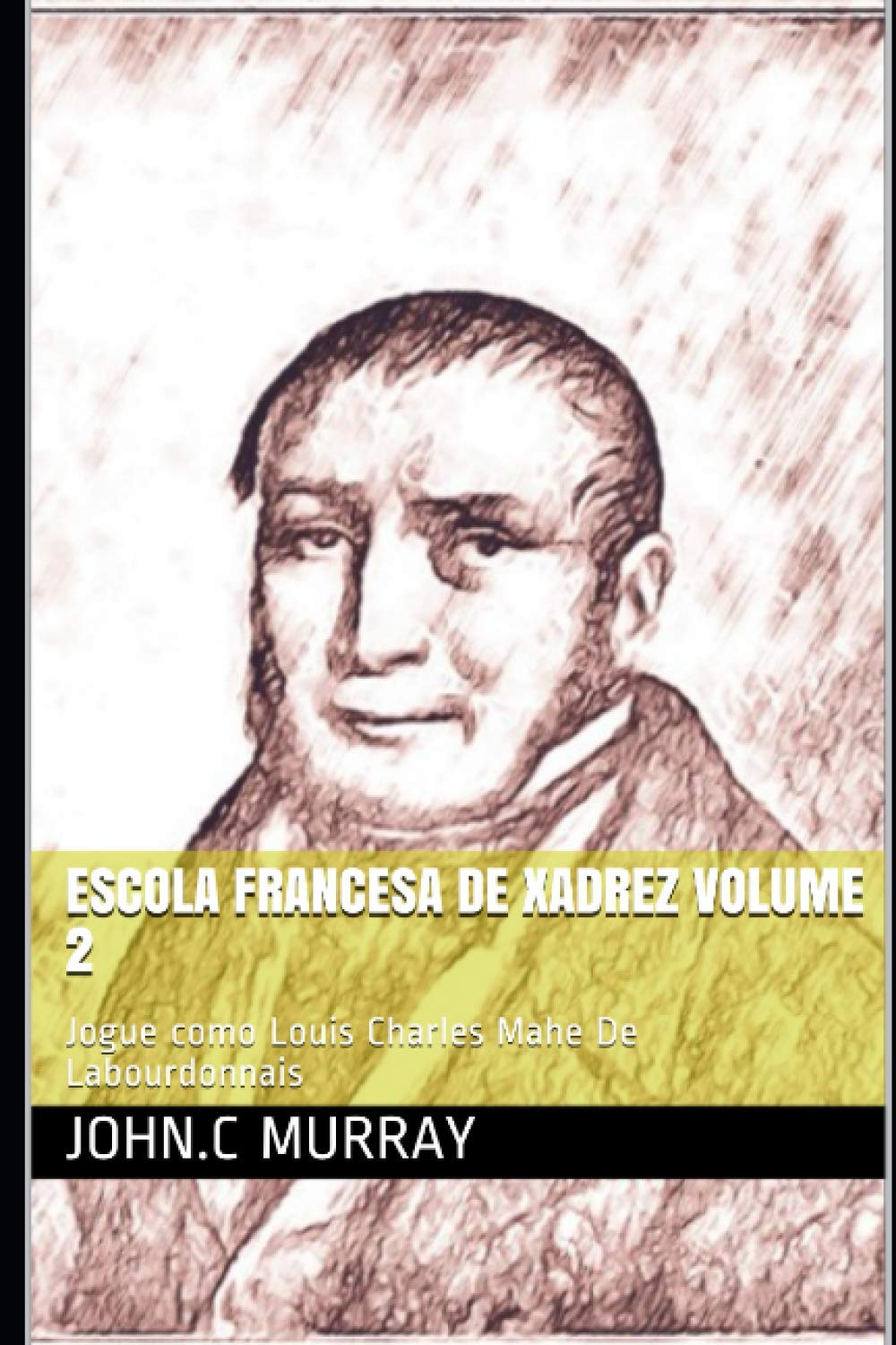 ler totalmente Escola Francesa de Xadrez Volume 2: Jogue como Louis Charles Mahe De Labourdonnais