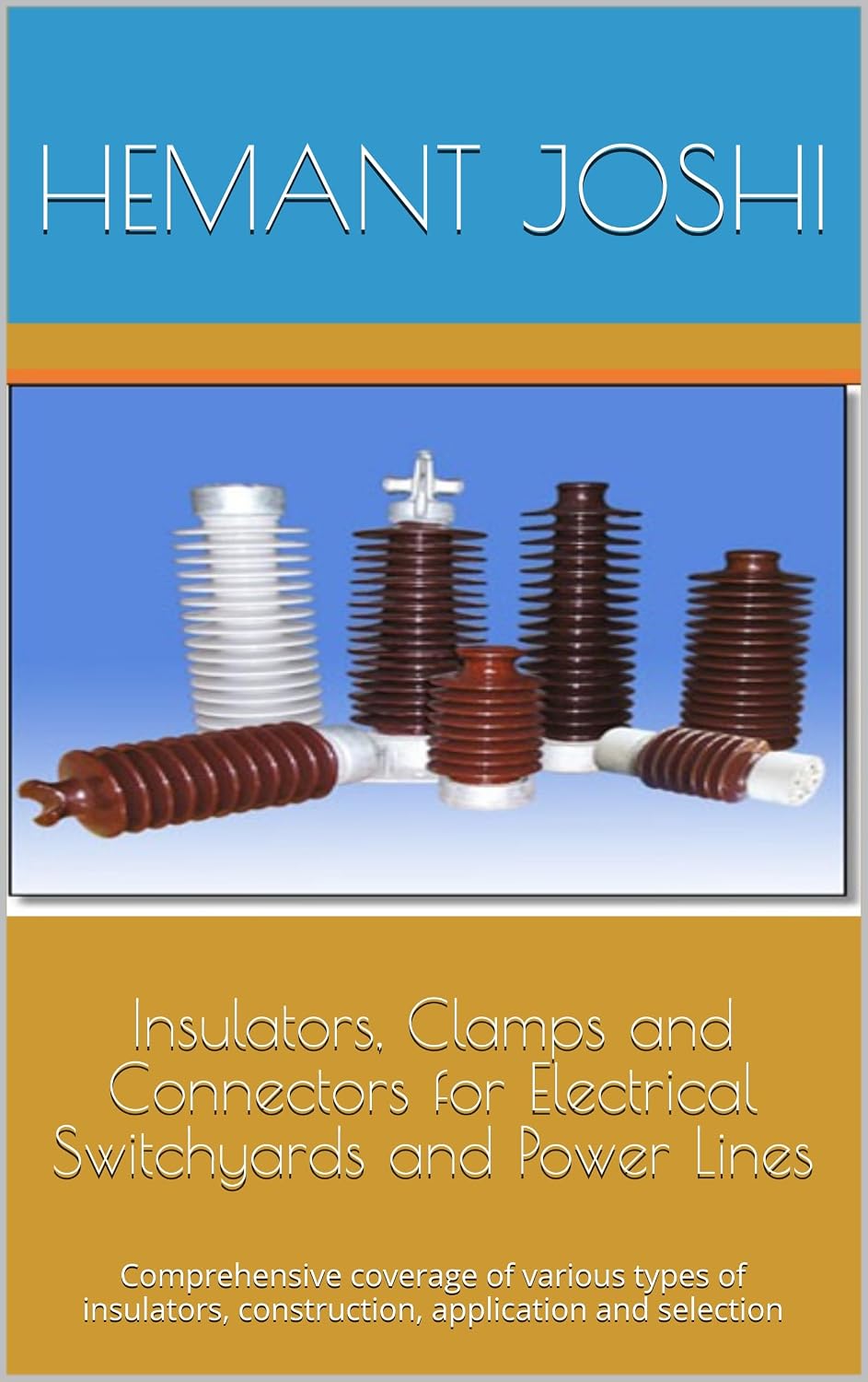 ler totalmente Insulators, Clamps and Connectors for Electrical Switchyards and Power Lines: Comprehensive coverage of various types of insulators, construction, application and selection (English Edition)