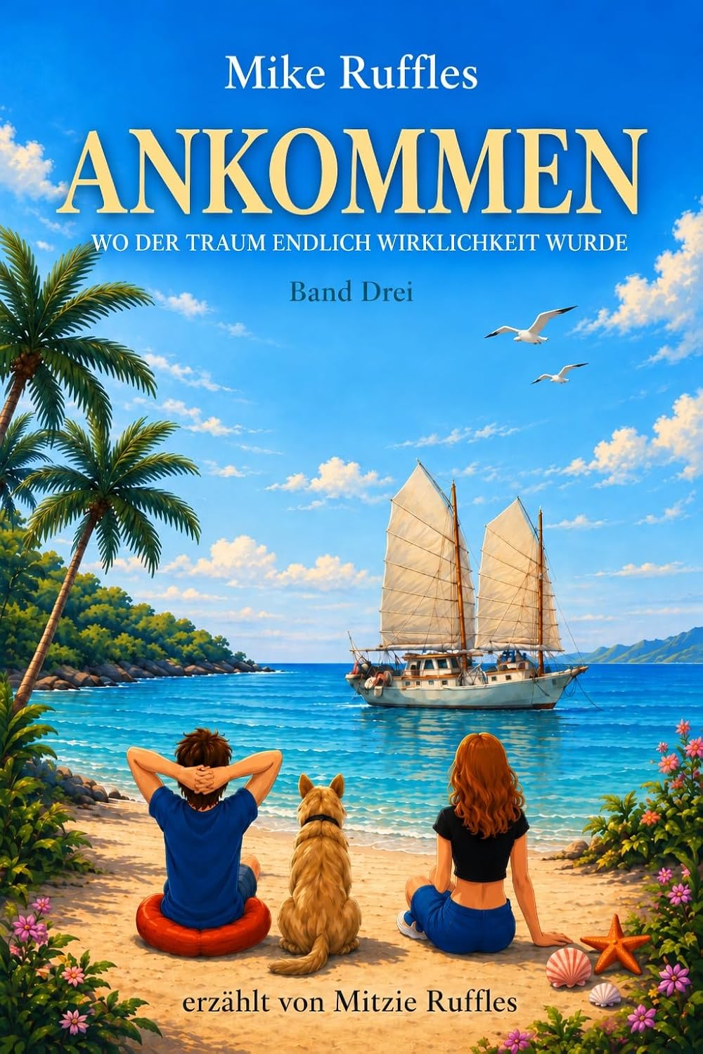 capítulo por capítulo baixar ANKOMMEN: Wo der Traum endlich Wirklichkeit wurde (Aussteigen – Zurückkehren – Ankommen 3) (German Edition)