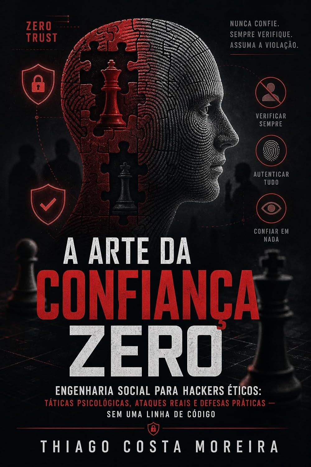 ler totalmente A Arte da Confiança Zero: Engenharia Social para Hackers Éticos: Táticas Psicológicas, Ataques Reais e Defesas Práticas — Sem uma Linha de Código