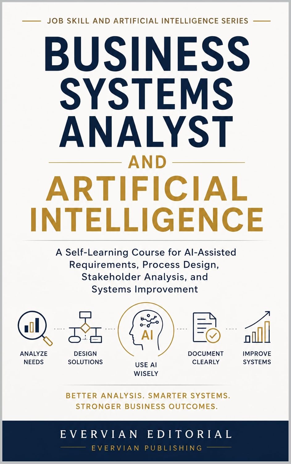 Business Systems Analyst and Artificial Intelligence: A Self-Learning Course for AI-Assisted Requirements, Process Design, Stakeholder Analysis, and Systems Improvement (English Edition) baixar livro de graça