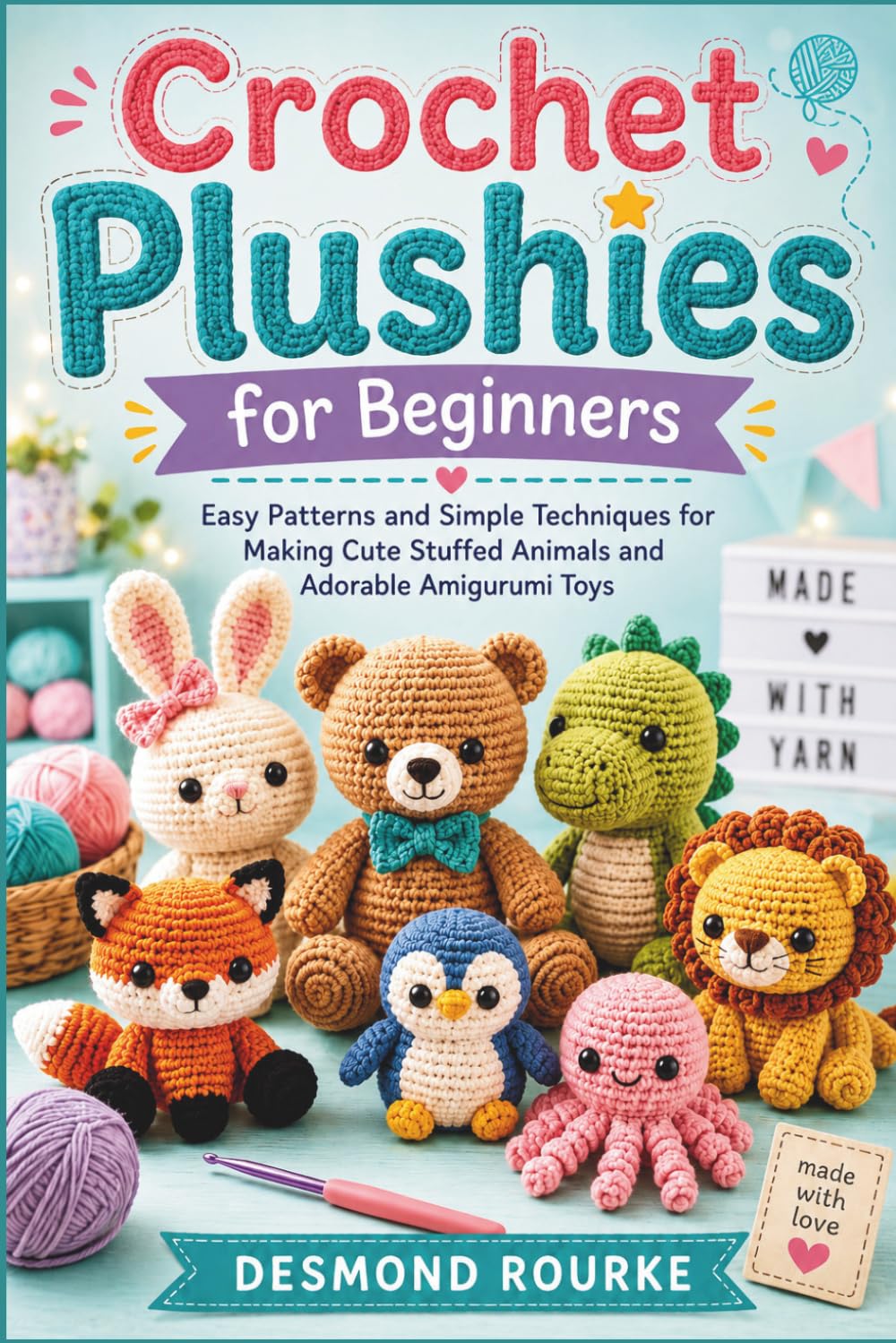 ler totalmente Crochet Plushies for Beginners: Easy Patterns and Simple Techniques for Making Cute Stuffed Animals and Adorable Amigurumi Toys