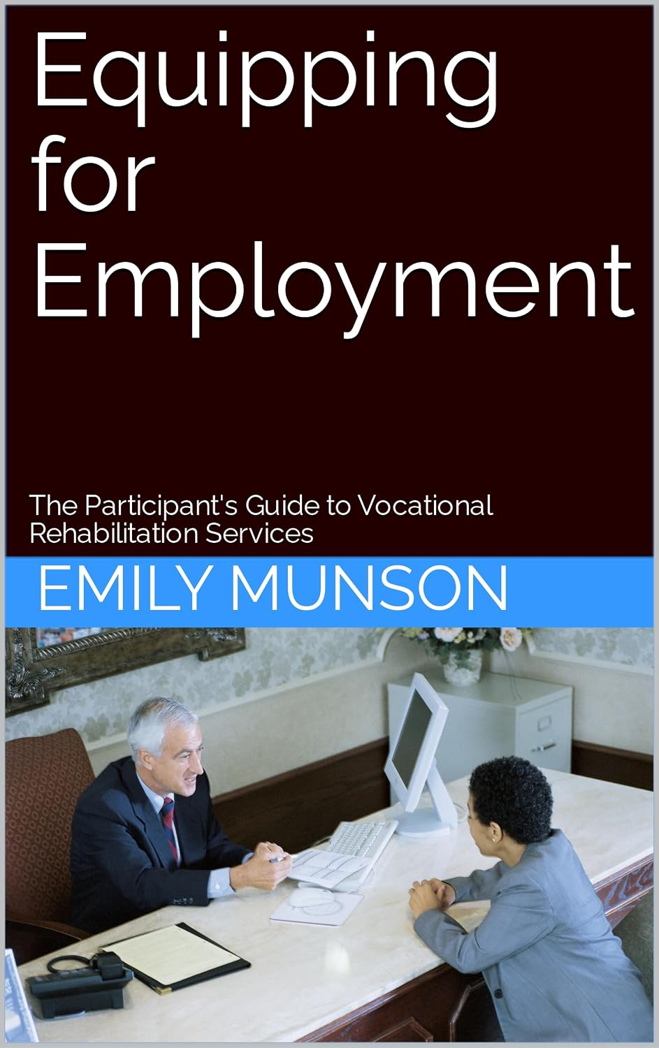 Equipping for Employment: The Participant's Guide to Vocational Rehabilitation Services (English Edition) baixar livro de graça