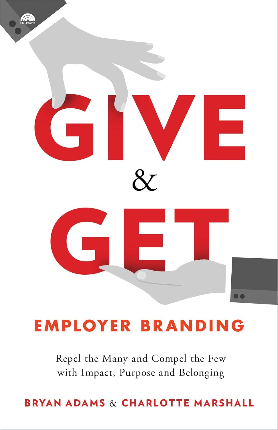 ler totalmente Give & Get Employer Branding: Repel the Many and Compel the Few with Impact, Purpose and Belonging (English Edition)