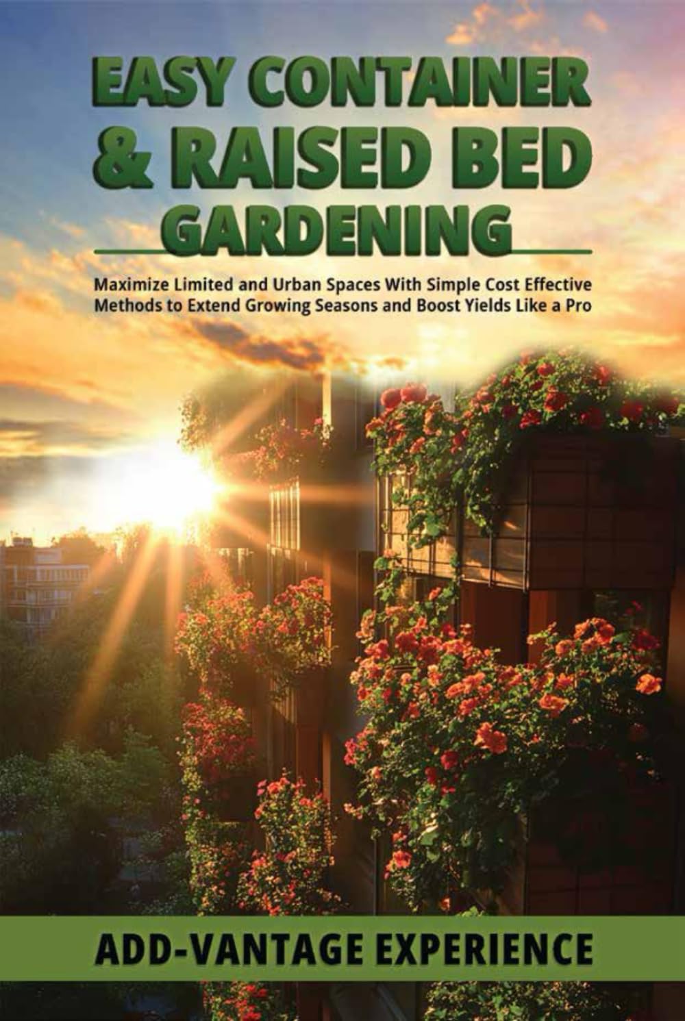 ler totalmente Easy Container and Raised Bed Gardening: Maximizing Limited and Urban Spaces With Simple Cost Effective Methods to Extend Growing Seasons and Boost Yields Like a Pro.