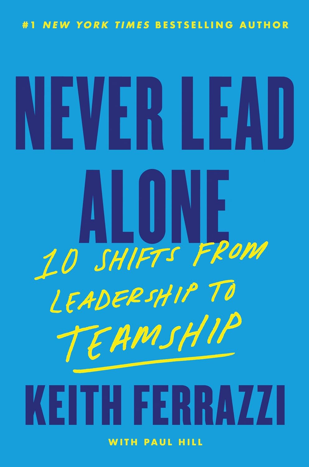 Never Lead Alone: 10 Shifts from Leadership to Teamship