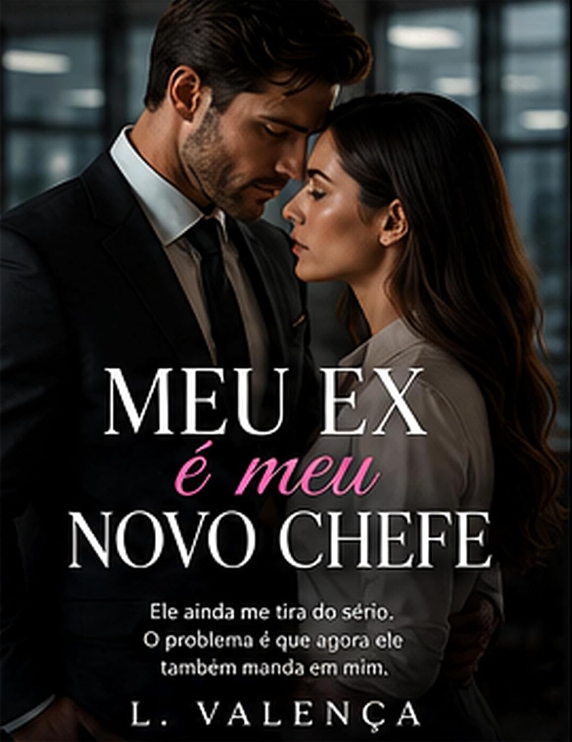 Meu Ex é Meu Novo Chefe: Ela levou quatro anos para esquecê-lo. Ele precisou de uma reunião para estragar tudo. baixar livro de graça