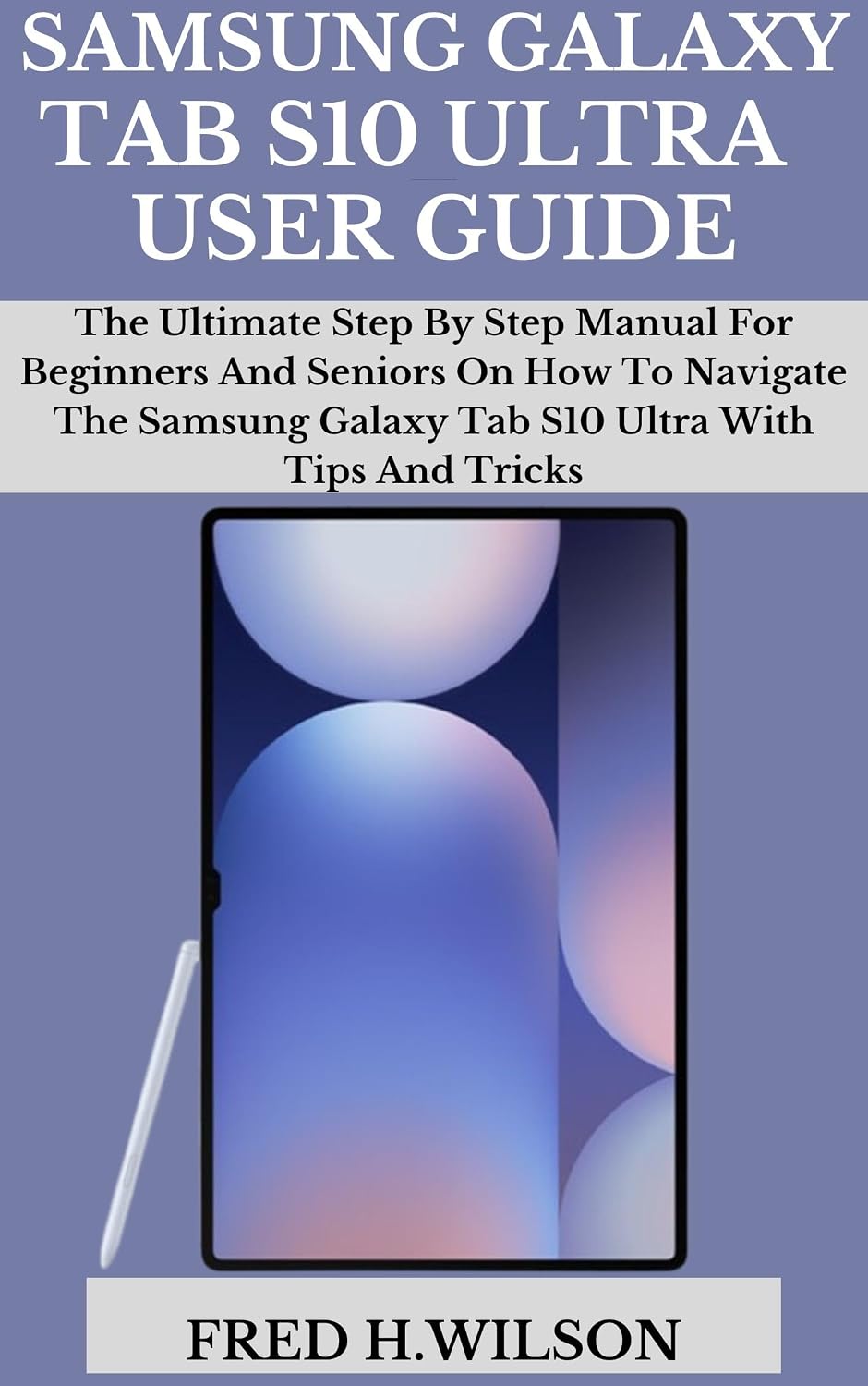 SAMSUNG GALAXY TAB S10 ULTRA USER GUIDE: The Ultimate Step By Step Manual For Beginners And Seniors On How To Navigate The Samsung Galaxy Tab S10 Ultra With Tips And Tricks (English Edition) baixar livro de graça