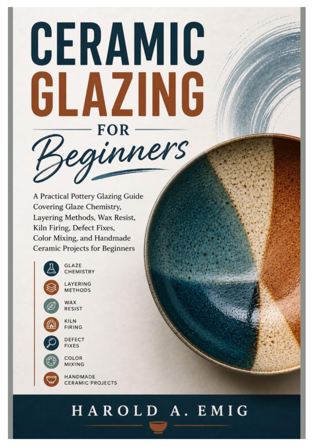 ler totalmente CERAMIC GLAZING FOR BEGINNERS: A Practical Pottery Glazing Guide Covering Glaze Chemistry, Layering, Wax Resist, Kiln Firing, Defect Fixes, Color Mixing, and Handmade Ceramic Projects for Beginners