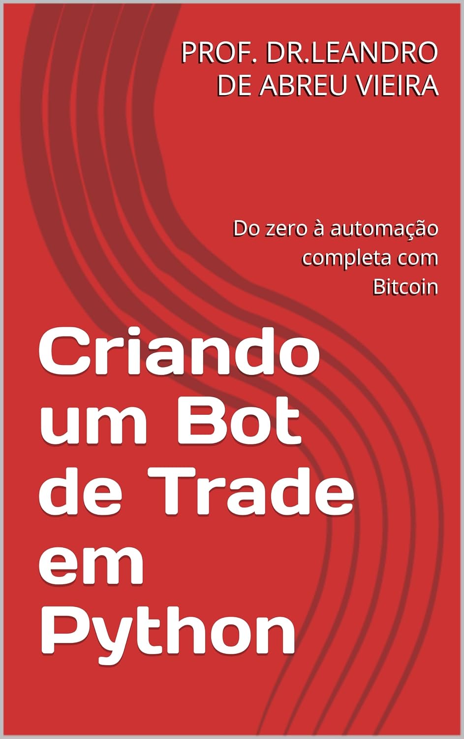 capítulo por capítulo baixar Criando um Bot de Trade em Python: Do zero à automação completa com Bitcoin - Edição atualizada com estratégias 2025 (Formação Completa em Trading Automatizado com Python Livro 2)