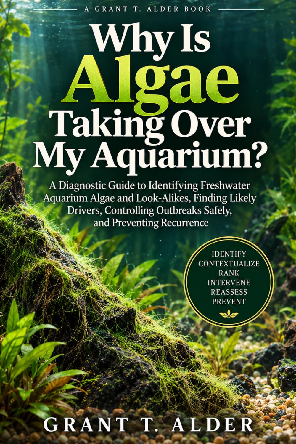 Why Is Algae Taking Over My Aquarium?: A Diagnostic Guide to Identifying Freshwater Aquarium Algae and Look-Alikes, Finding Likely Drivers, Controlling Outbreaks Safely, and Preventing Recurrence baixar o livro de graça