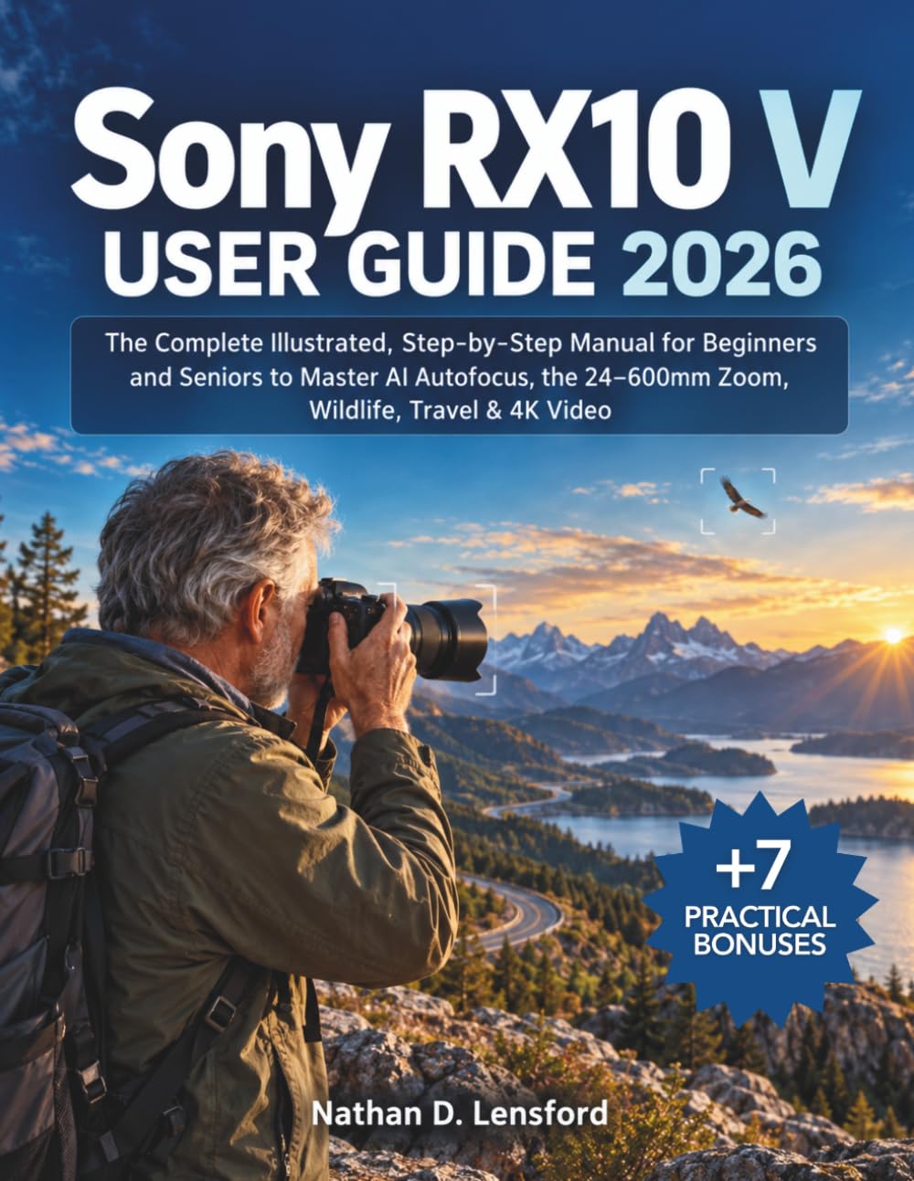capítulo por capítulo baixar Sony RX10 V User Guide 2026: The Complete Illustrated, Step-by-Step Manual for Beginners and Seniors to Master AI Autofocus, the 24–600mm Zoom, Wildlife, Travel & 4K Video